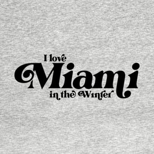 I love Miami in the winter T-Shirt